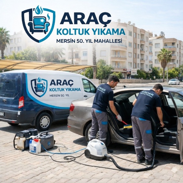 Mersin 50. Yıl Mahallesi Profesyonel Araç Koltuk Yıkama